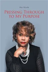 Book cover of Pressing Through to My Purpose by Nia Nicole