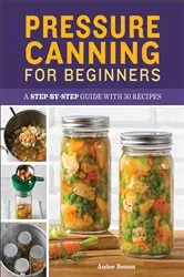 Book cover of Pressure Canning for Beginners by Amber Benson