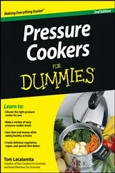 Book cover of Pressure Cookers For Dummies (2nd ed.) by Tom Lacalamita