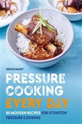 Book cover of Pressure Cooking Every Day by Denise Smart