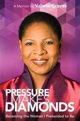 Book cover of Pressure Makes Diamonds: Becoming the Woman I Pretended to Be by Valerie Graves