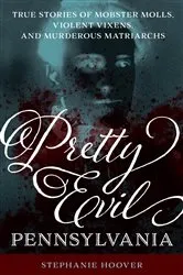 Book cover of Pretty Evil Pennsylvania by Stephanie Hoover