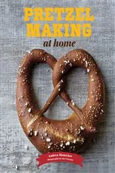 Book cover of Pretzel Making at Home by Andrea Slonecker