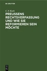 Book cover of Preußens Rechtsverfassung und wie sie reformieren sein möchte by C. F. Koch