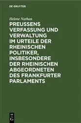 Book cover of Preussens Verfassung und Verwaltung im Urteile der rheinischen Politiker, insbesondere der rheinischen Abgeordneten des Frankfurter Parlaments by Helene Nathan