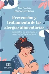 Book cover of Prevención y tratamiento de las alergias alimentarias - perspectiva de una madre y gastroenteróloga pediatra by Ana Beatriz Muñoz-Urribarri