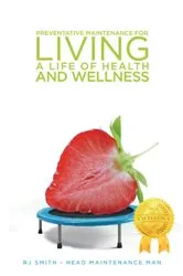 Book cover of Preventative Maintenance for Living A Life of Health and Wellness by Unknown