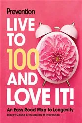 Book cover of Prevention Live to 100 and Love It! by Prevention