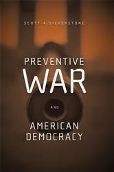 Book cover of Preventive War and American Democracy by Scott Silverstone