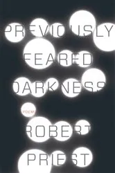 Book cover of Previously Feared Darkness by Robert Priest