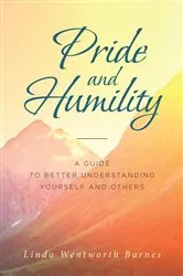 Book cover of Pride and Humility-A Guide to Better Understanding Yourself and Others by Linda Wentworth Barnes