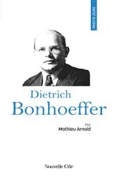 Book cover of Prier 15 jours avec Dietrich Bonhoeffer by Matthieu Arnold