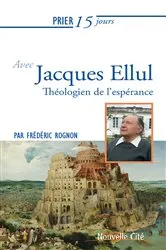 Book cover of Prier 15 jours avec Jacques Ellul by Frédéric Rognon