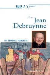Book cover of Prier 15 jours avec Jean Debruynne n°240 by Françoise Parmentier