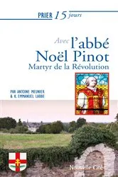 Book cover of Prier 15 jours avec l'abbé Noël Pinot n°239 by Antoine Meunier