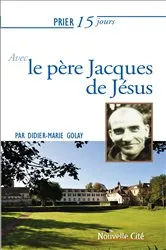 Book cover of Prier 15 jours avec le père Jacques de Jésus n°217 by Didier-Marie Golay