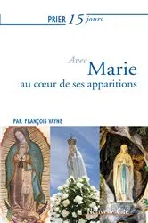 Book cover of Prier 15 jours avec Marie au coeur de ses apparitions by François Vayne
