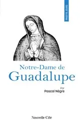 Book cover of Prier 15 jours avec Notre-Dame de Guadalupe by Pascal Nègre