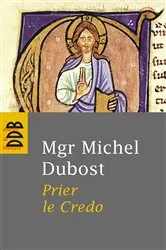 Book cover of Prier le Credo by Mgr Michel Dubost