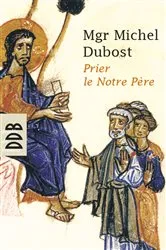 Book cover of Prier le Notre Père by Mgr Michel Dubost