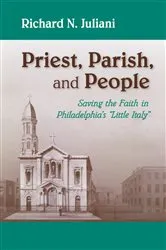 Book cover of Priest, Parish, and People by Richard N. Juliani