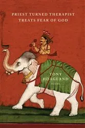 Book cover of Priest Turned Therapist Treats Fear of God by Tony Hoagland