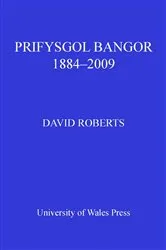Book cover of Prifysgol Bangor 1884-2009 by David Roberts