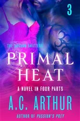 Book cover of Primal Heat Part 3 by A.C. Arthur