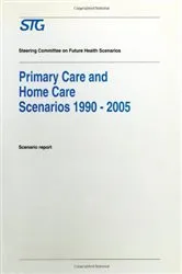 Book cover of Primary Care and Home Care Scenarios 1990â€“2005 by Steering Committee on Future Health Scenarios