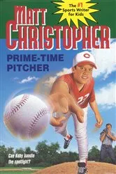 Book cover of Prime-Time Pitcher by Matt Christopher