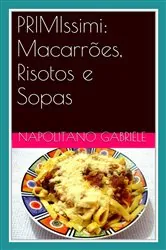 Book cover of PRIMIssimi: Macarrões, Risotos e Sopas  -  as receitas tradicionais de uma 