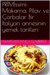 Book cover of PRİMİssimi: Makarna, Pilav ve Çorbalar  Bir İtalyan annesinin yemek tarifleri by Gabriele Napolitano