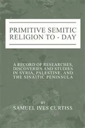 Book cover of Primitive Semitic Religion Today by Samuel I. Curtiss