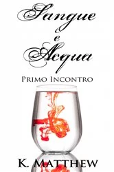 Book cover of Primo Incontro (Sangue e Acqua vol.1) by K. Matthew