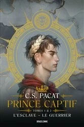 Book cover of Prince Captif : Prince Captif Tomes 1 & 2 L'Esclave - Le Guerrier by C.S. Pacat