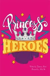 Book cover of Princess Heroes by Dytania Harris
