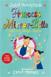 Book cover of Princess Mirror-Belle and the Magic Shoes by Julia Donaldson