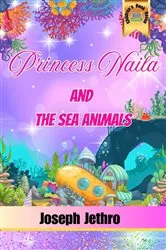 Book cover of Princess Naila And The Sea Animals by Joseph Jethro