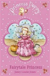 Book cover of Princess Poppy Fairytale Princess by Janey Louise Jones