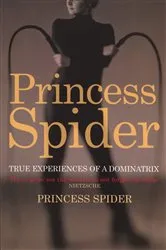 Book cover of Princess Spider: True Experiences of a Dominatrix by Unknown