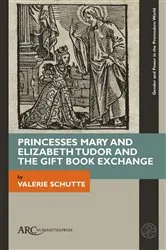 Book cover of Princesses Mary and Elizabeth Tudor and the Gift Book Exchange by Valerie Schutte