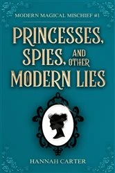 Book cover of Princesses, Spies, and Other Modern Lies by Hannah Carter