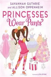 Book cover of Princesses Wear Pants by Savannah Guthrie