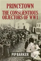 Book cover of Princetown and the Conscientious Objectors of WW1 by Pip Barker