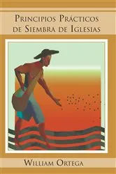 Book cover of Principios Prácticos De Siembra De Iglesias by William Ortega