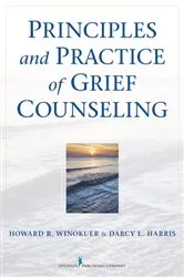 Book cover of Principles and Practice of Grief Counseling by Howard R. Winokuer