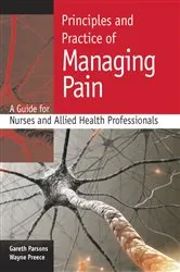 Book cover of Principles and Practice of Managing Pain: a Guide for Nurses and Allied Health Professionals by Gareth Parsons