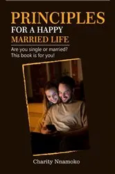 Book cover of Principles for a Happy Married Life by Charity Nnamoko