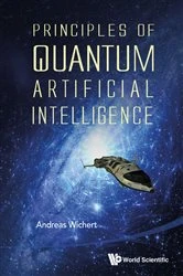 Book cover of Principles Of Quantum Artificial Intelligence by Andreas Miroslaus Wichert