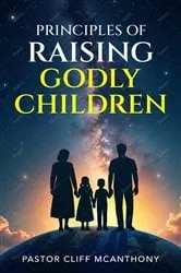 Book cover of Principles of Raising Godly Children by Pastor Cliff McAnthony